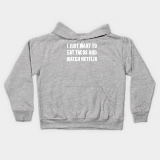 I Just Want to Eat Tacos and Watch Netflix Kids Hoodie